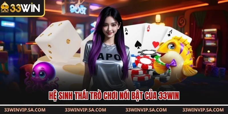 Hệ sinh thái trò chơi nổi bật của 33WIN