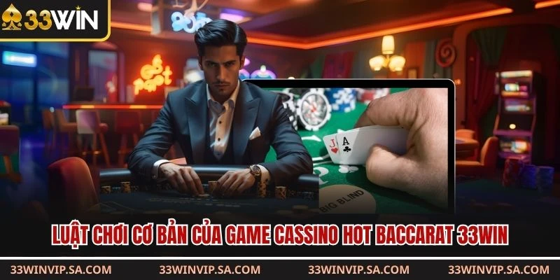 Luật chơi cơ bản của game cassino hot baccarat 33WIN