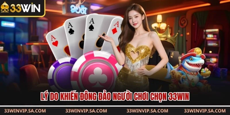 Lý do khiến đông đảo người chơi chọn 33WIN