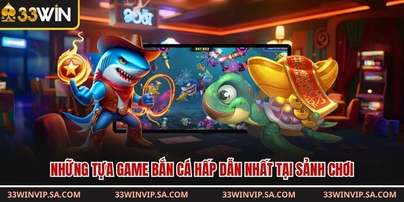 Những tựa game bắn cá hấp dẫn nhất tại sảnh chơi