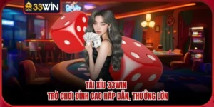 Tài Xỉu 33WIN - Trò Chơi Đỉnh Cao Hấp Dẫn, Thưởng Lớn