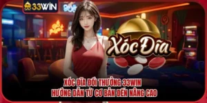 Xóc Đĩa Đổi Thưởng 33WIN - Hướng Dẫn Từ Cơ Bản Đến Nâng Cao